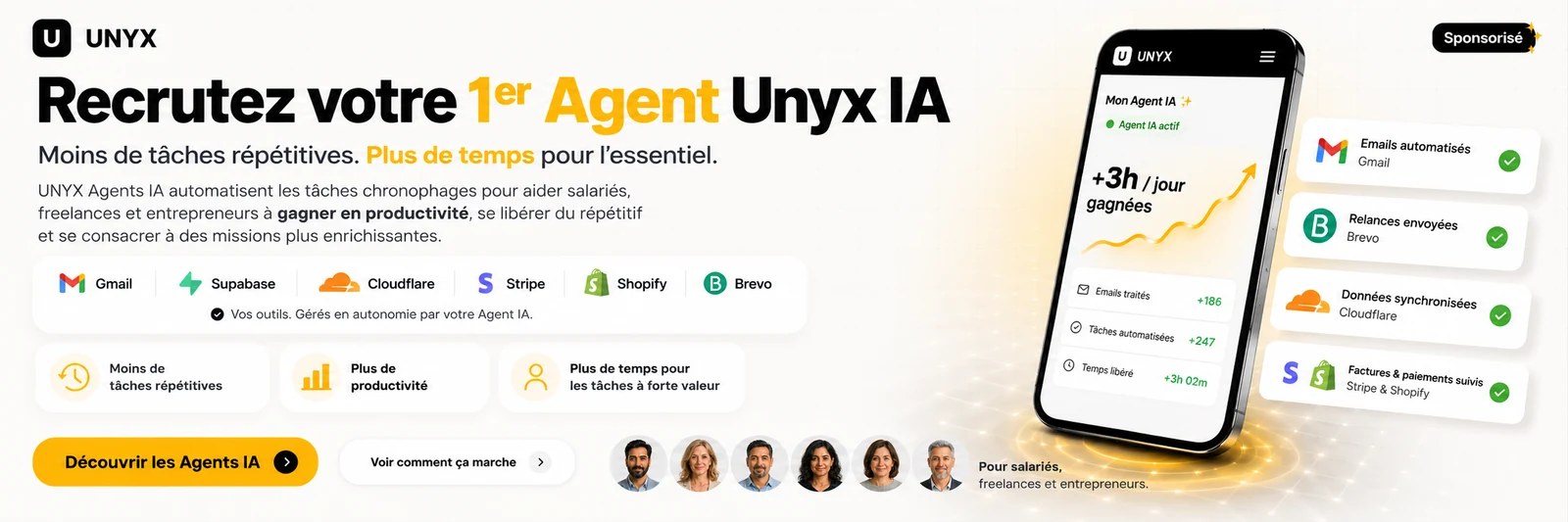 Recrutez votre 1er Agent UNYX IA : moins de tâches répétitives, plus de temps pour l'essentiel. Vos outils (Gmail, Stripe, Shopify, Brevo, Cloudflare) gérés en autonomie par votre Agent IA.